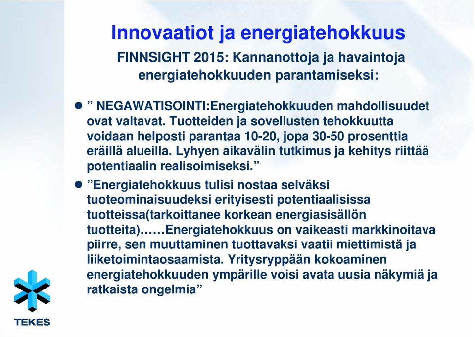 Lyhyen aikavälin tutkimus ja kehitys riittää potentiaalin realisoimiseksi.