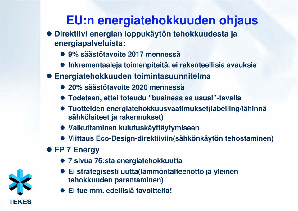 energiatehokkuusvaatimukset(labelling/lähinnä sähkölaiteet ja rakennukset) Vaikuttaminen kulutuskäyttäytymiseen Viittaus Eco-Design-direktiiviin(sähkönkäytön