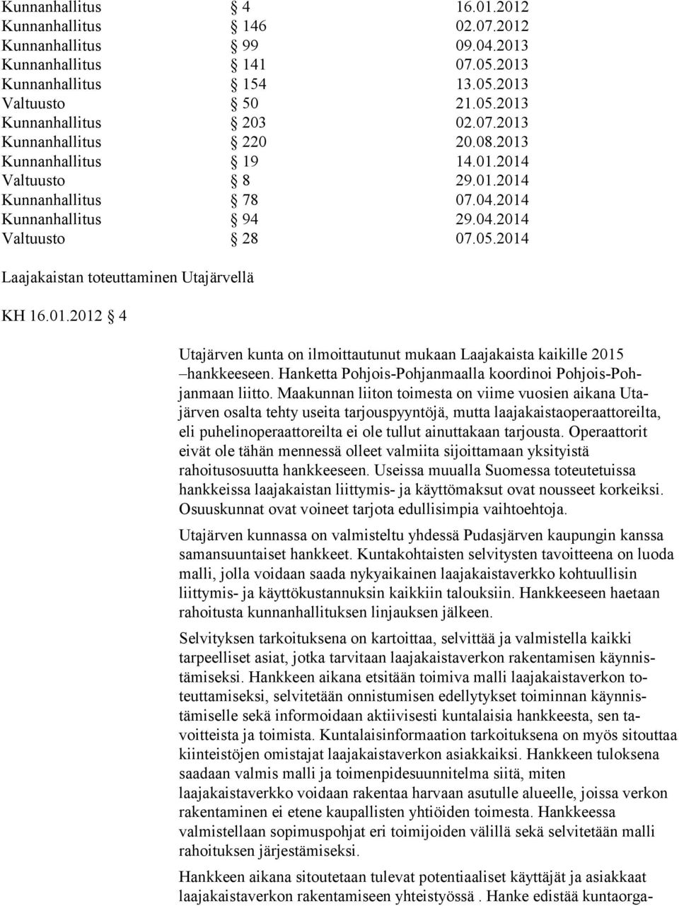 Hanketta Pohjois-Pohjanmaalla koordinoi Pohjois-Pohjanmaan liitto.