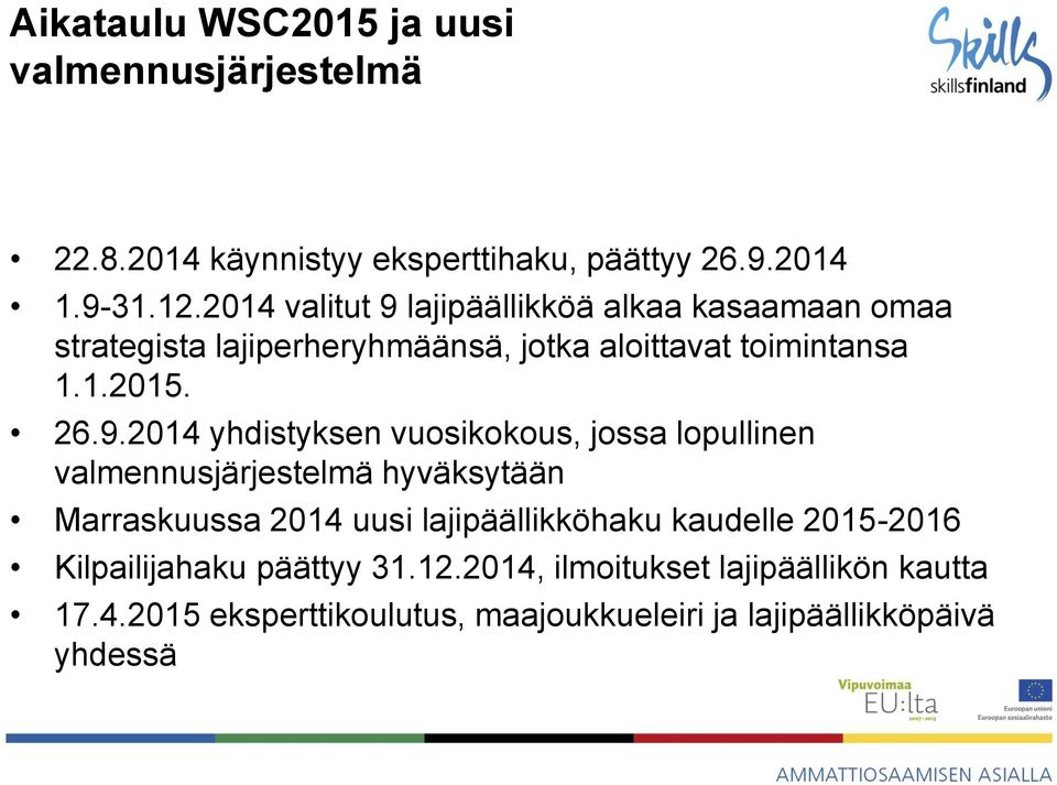 lajipäällikköä alkaa kasaamaan omaa strategista lajiperheryhmäänsä, jotka aloittavat toimintansa 1.1.2015. 26.9.