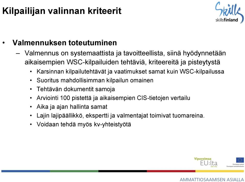 WSC-kilpailussa Suoritus mahdollisimman kilpailun omainen Tehtävän dokumentit samoja Arviointi 100 pistettä ja aikaisempien