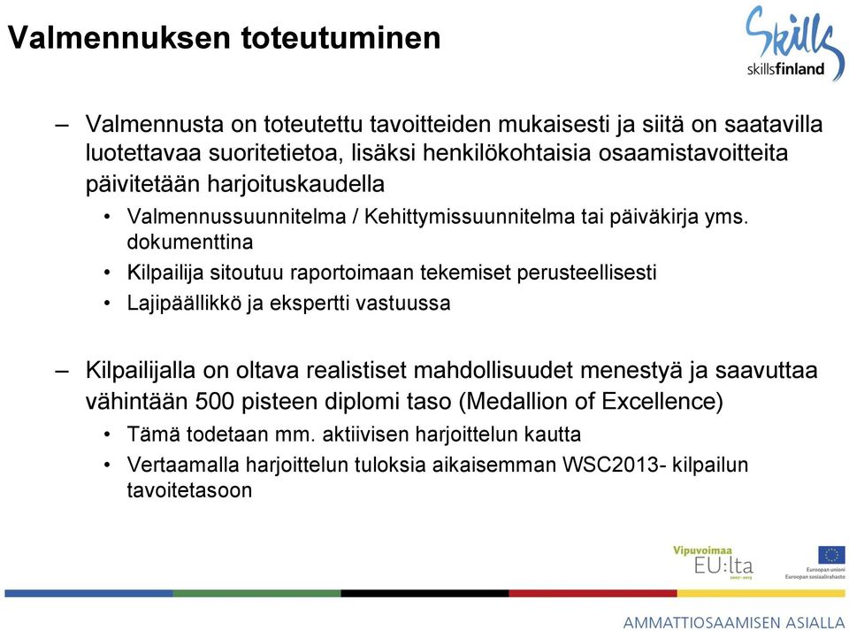 dokumenttina Kilpailija sitoutuu raportoimaan tekemiset perusteellisesti Lajipäällikkö ja ekspertti vastuussa Kilpailijalla on oltava realistiset