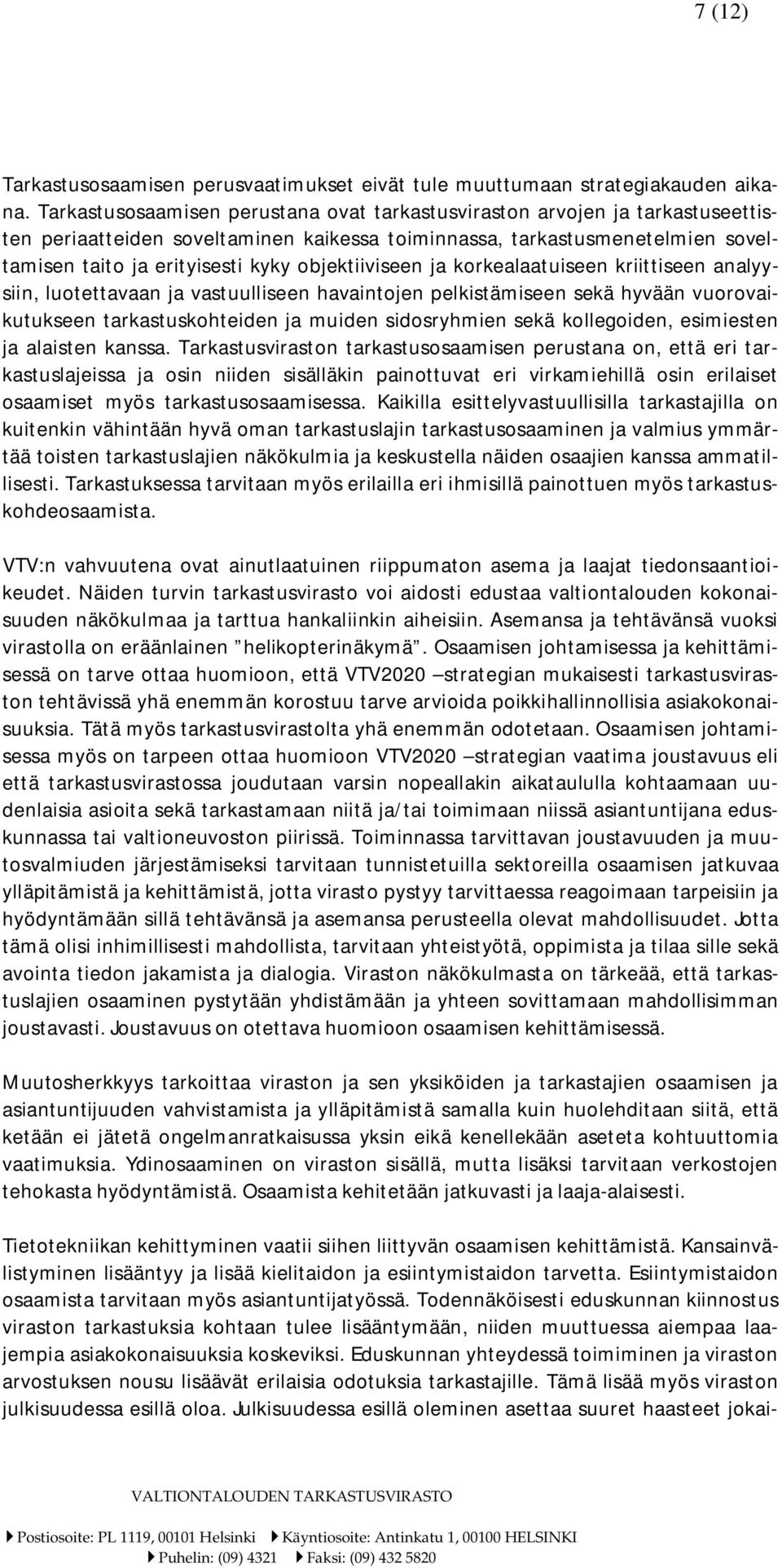 objektiiviseen ja korkealaatuiseen kriittiseen analyysiin, luotettavaan ja vastuulliseen havaintojen pelkistämiseen sekä hyvään vuorovaikutukseen tarkastuskohteiden ja muiden sidosryhmien sekä