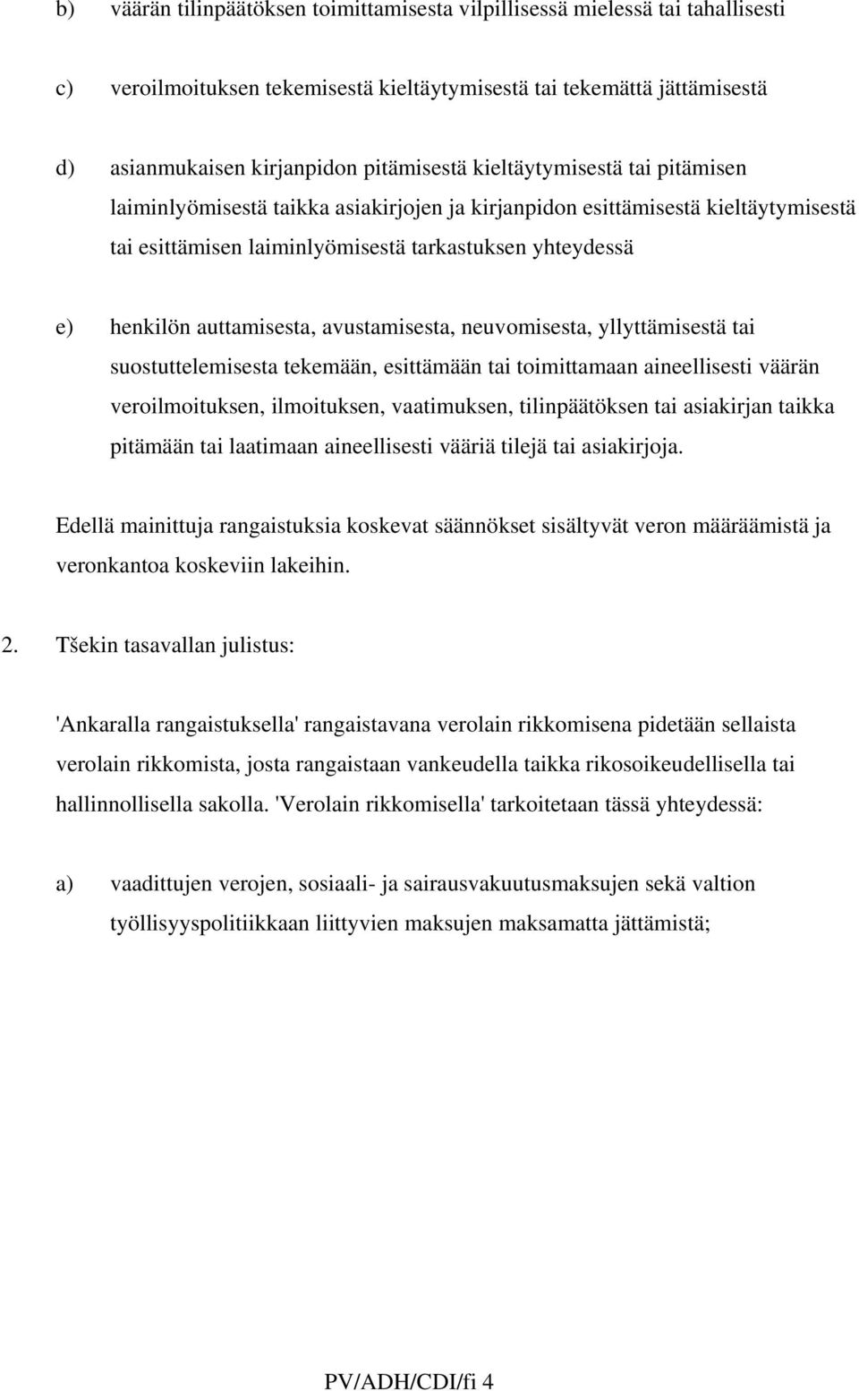 avustamisesta, neuvomisesta, yllyttämisestä tai suostuttelemisesta tekemään, esittämään tai toimittamaan aineellisesti väärän veroilmoituksen, ilmoituksen, vaatimuksen, tilinpäätöksen tai asiakirjan