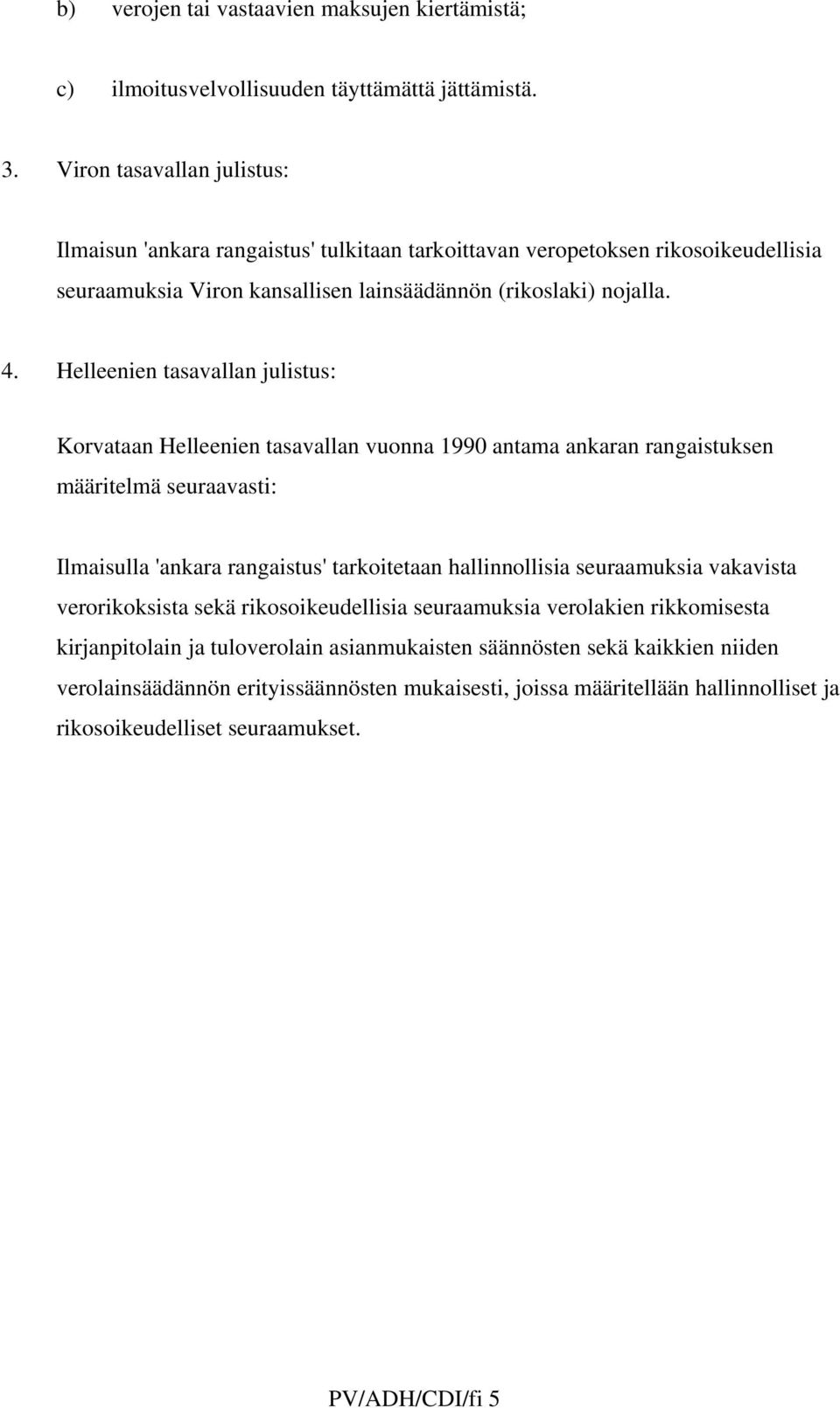Helleenien tasavallan julistus: Korvataan Helleenien tasavallan vuonna 1990 antama ankaran rangaistuksen määritelmä seuraavasti: Ilmaisulla 'ankara rangaistus' tarkoitetaan hallinnollisia