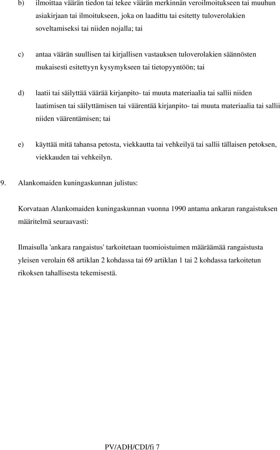 tai sallii niiden laatimisen tai säilyttämisen tai väärentää kirjanpito- tai muuta materiaalia tai sallii niiden väärentämisen; tai e) käyttää mitä tahansa petosta, viekkautta tai vehkeilyä tai