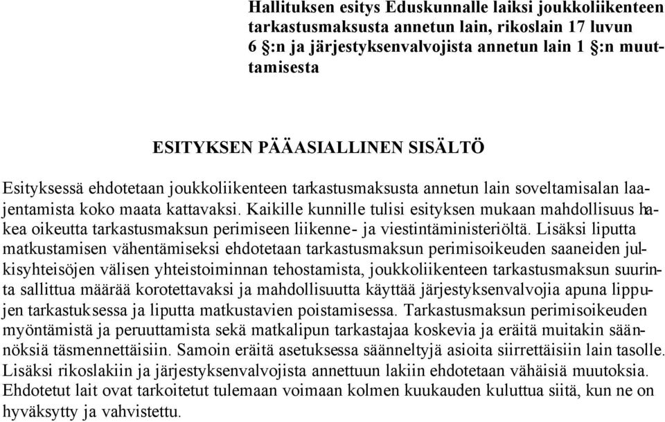 Kaikille kunnille tulisi esityksen mukaan mahdollisuus hakea oikeutta tarkastusmaksun perimiseen liikenne- ja viestintäministeriöltä.