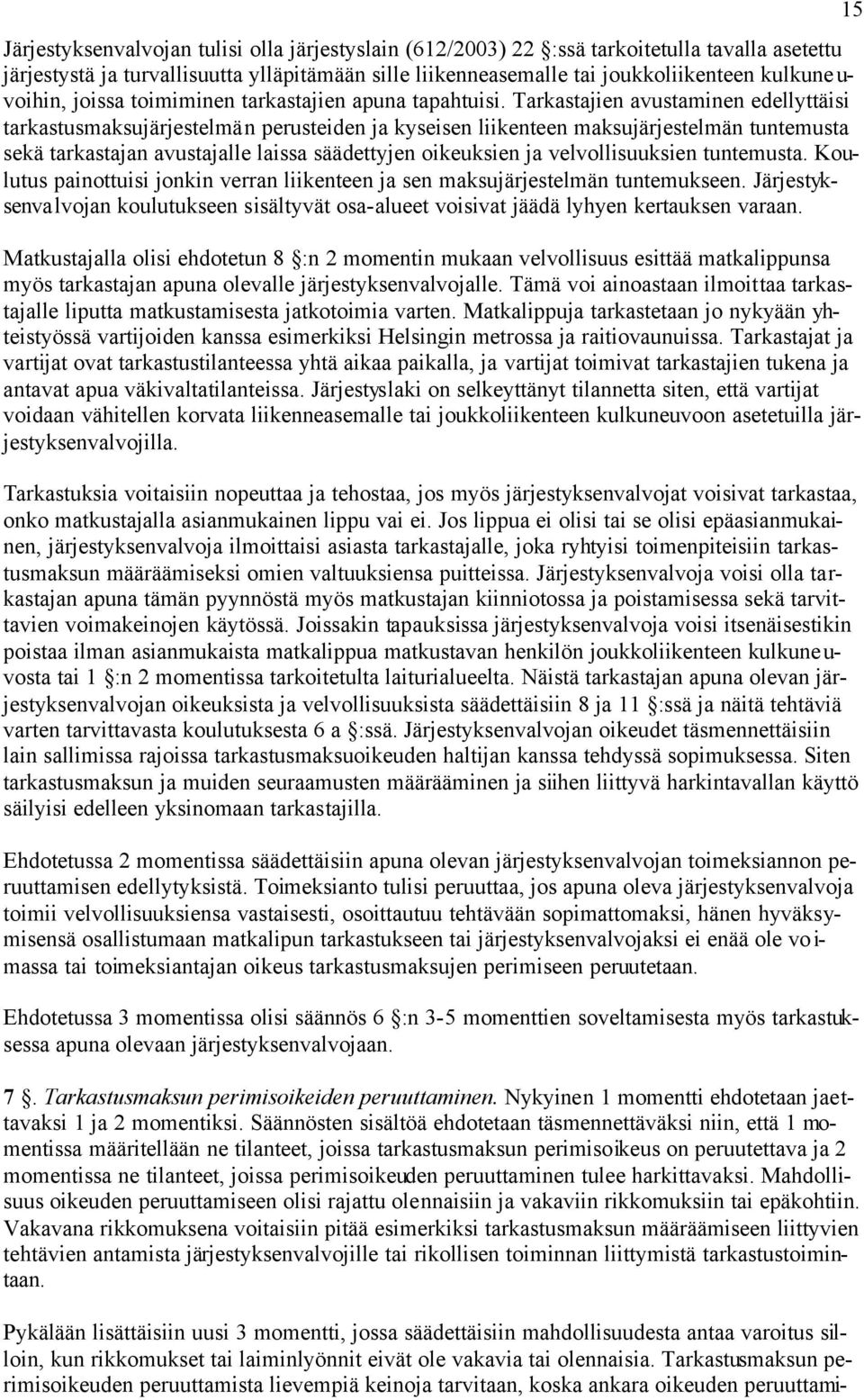 Tarkastajien avustaminen edellyttäisi tarkastusmaksujärjestelmän perusteiden ja kyseisen liikenteen maksujärjestelmän tuntemusta sekä tarkastajan avustajalle laissa säädettyjen oikeuksien ja