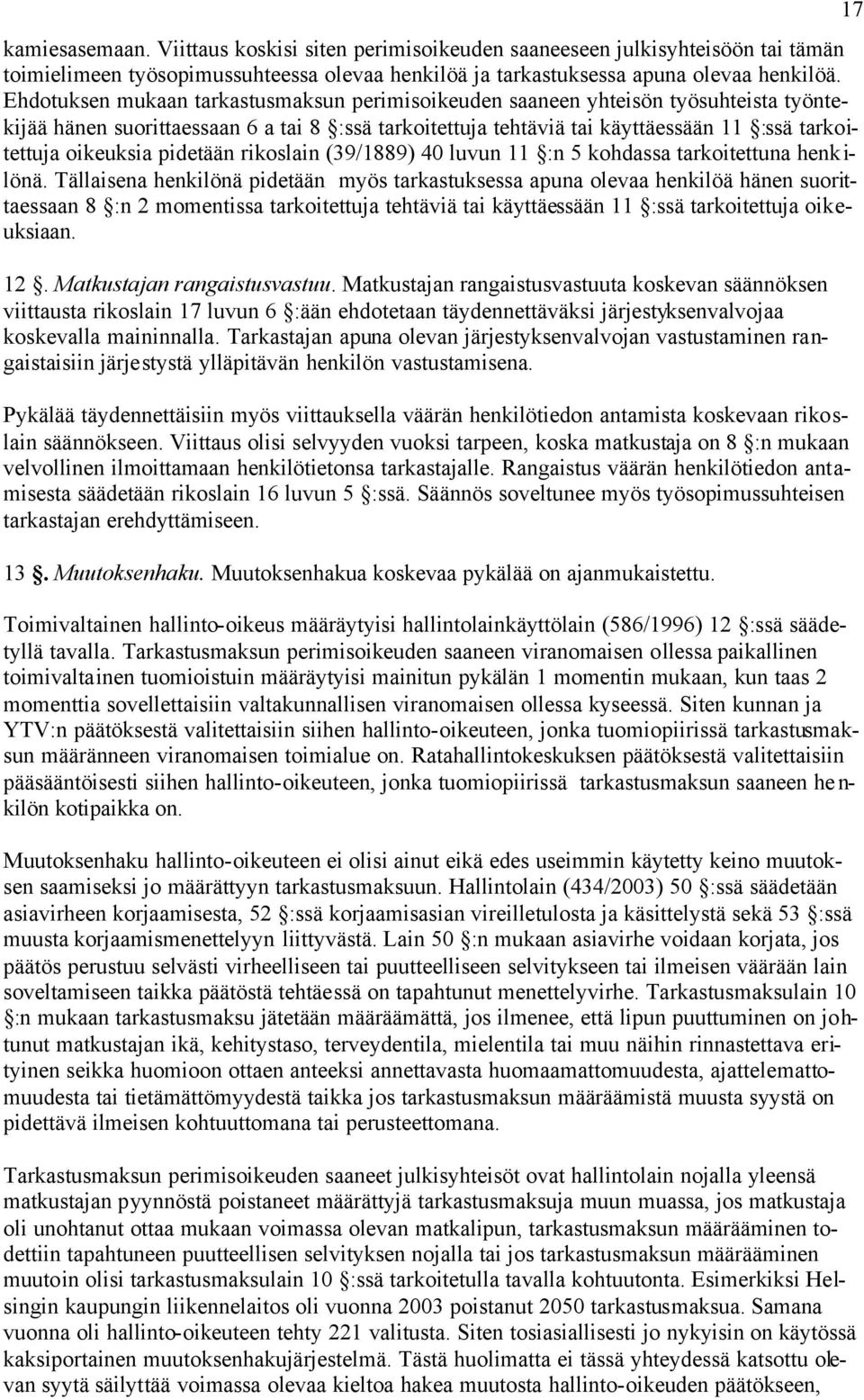 pidetään rikoslain (39/1889) 40 luvun 11 :n 5 kohdassa tarkoitettuna henkilönä.