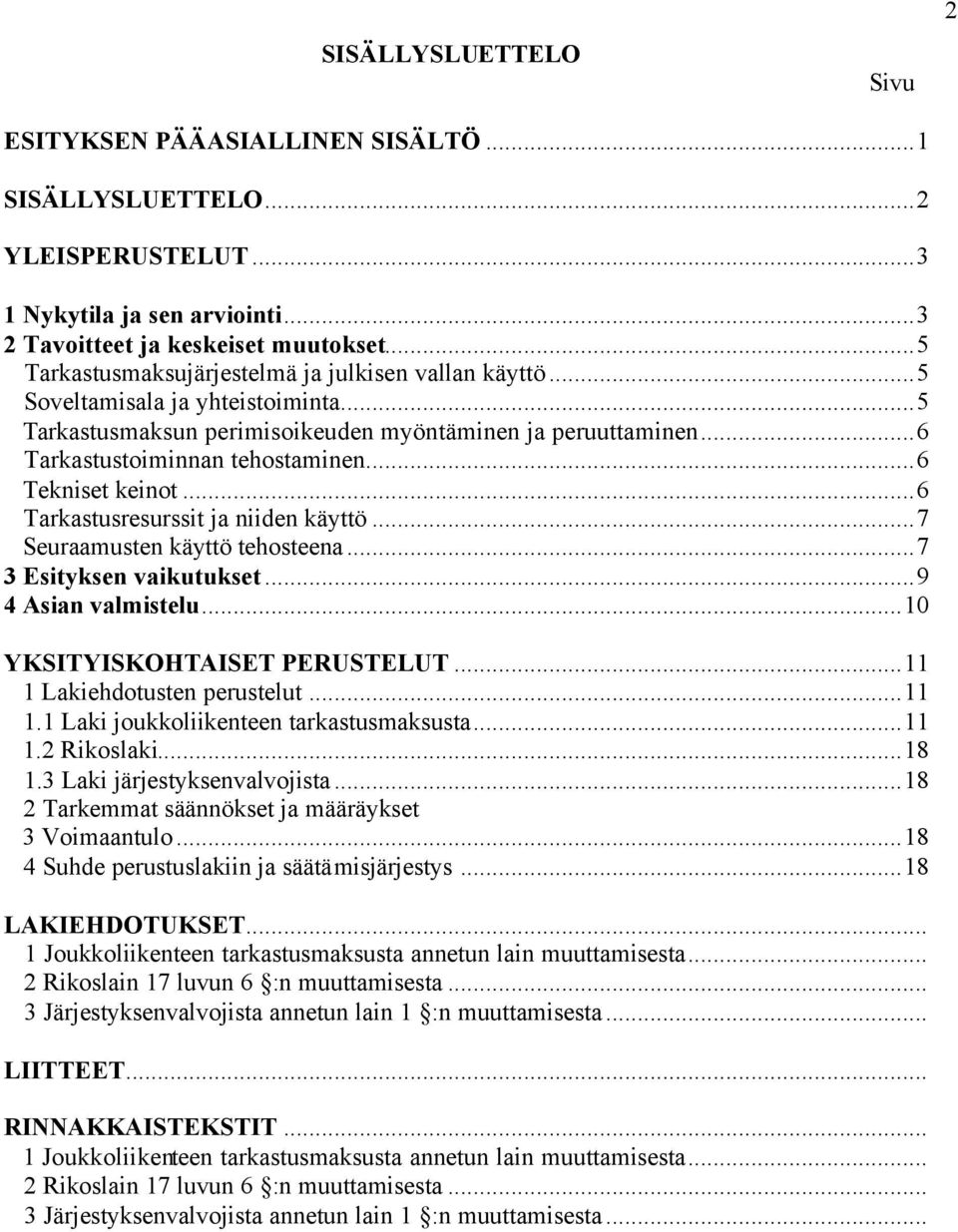 ..6 Tekniset keinot...6 Tarkastusresurssit ja niiden käyttö...7 Seuraamusten käyttö tehosteena...7 3 Esityksen vaikutukset...9 4 Asian valmistelu...10 YKSITYISKOHTAISET PERUSTELUT.