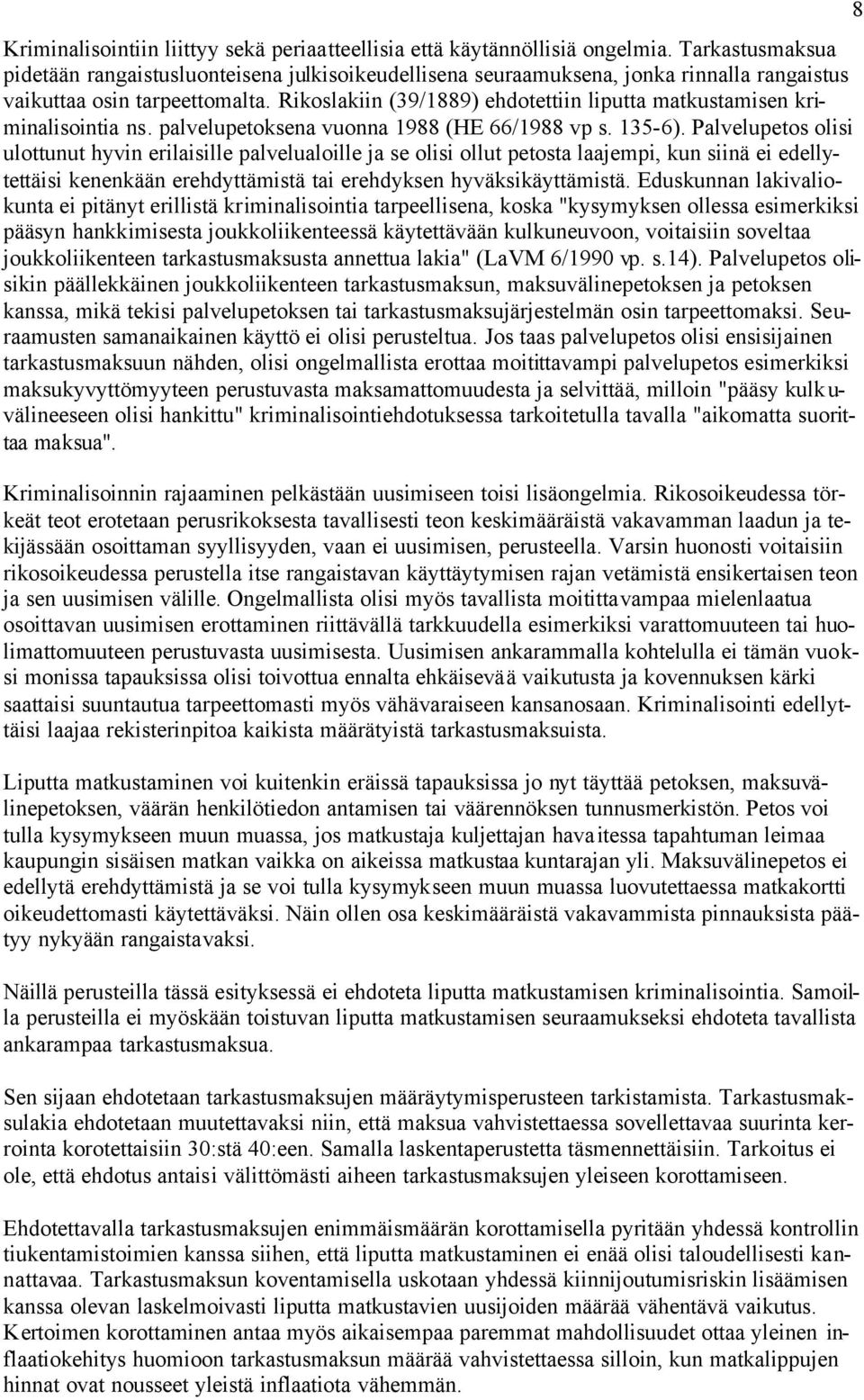 Rikoslakiin (39/1889) ehdotettiin liputta matkustamisen kriminalisointia ns. palvelupetoksena vuonna 1988 (HE 66/1988 vp s. 135-6).