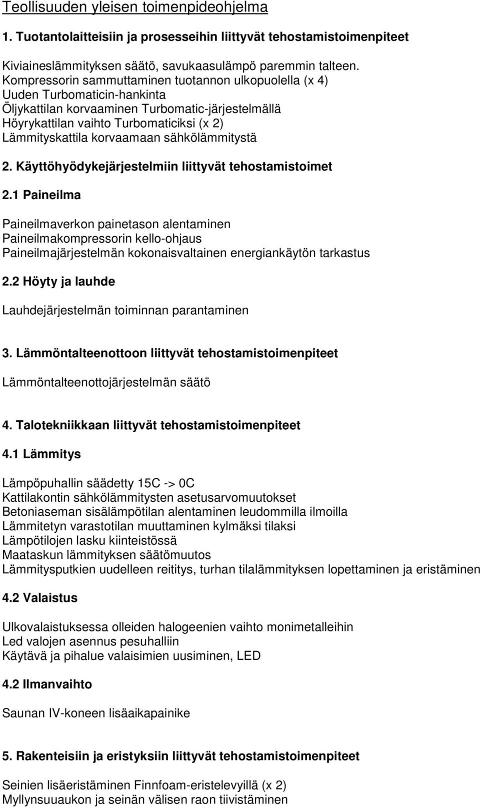 korvaamaan sähkölämmitystä 2. Käyttöhyödykejärjestelmiin liittyvät tehostamistoimet 2.