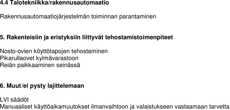 tehostaminen Pikarullaovet kylmävarastoon Reiän paikkaaminen seinässä 6.