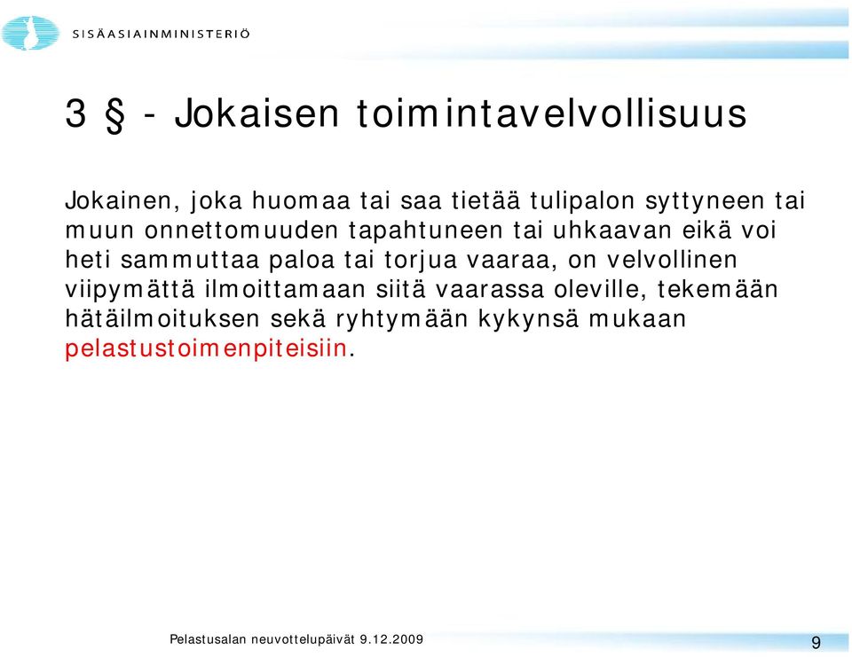 paloa tai torjua vaaraa, on velvollinen viipymättä ilmoittamaan siitä vaarassa