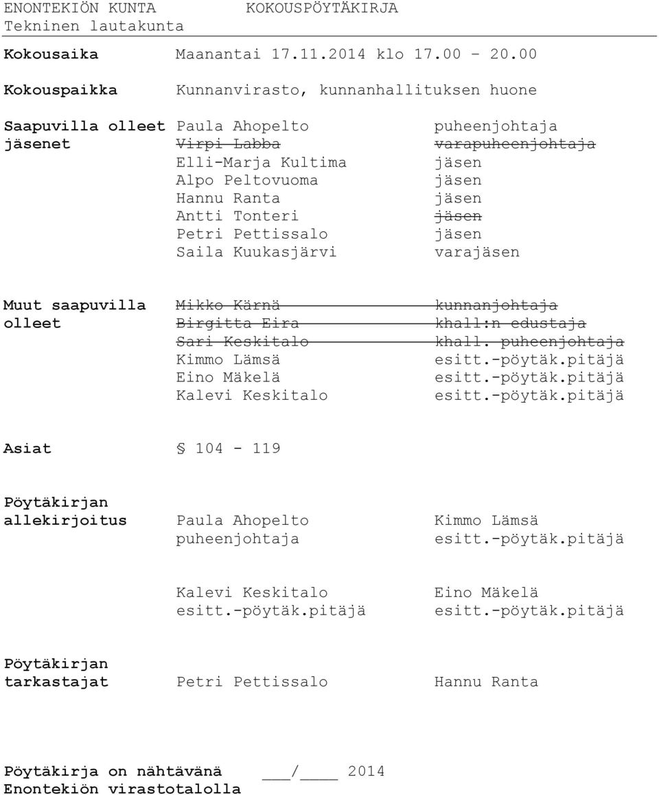 jäsen Antti Tonteri jäsen Petri Pettissalo jäsen Saila Kuukasjärvi varajäsen Muut saapuvilla Mikko Kärnä kunnanjohtaja olleet Birgitta Eira khall:n edustaja Sari Keskitalo khall.