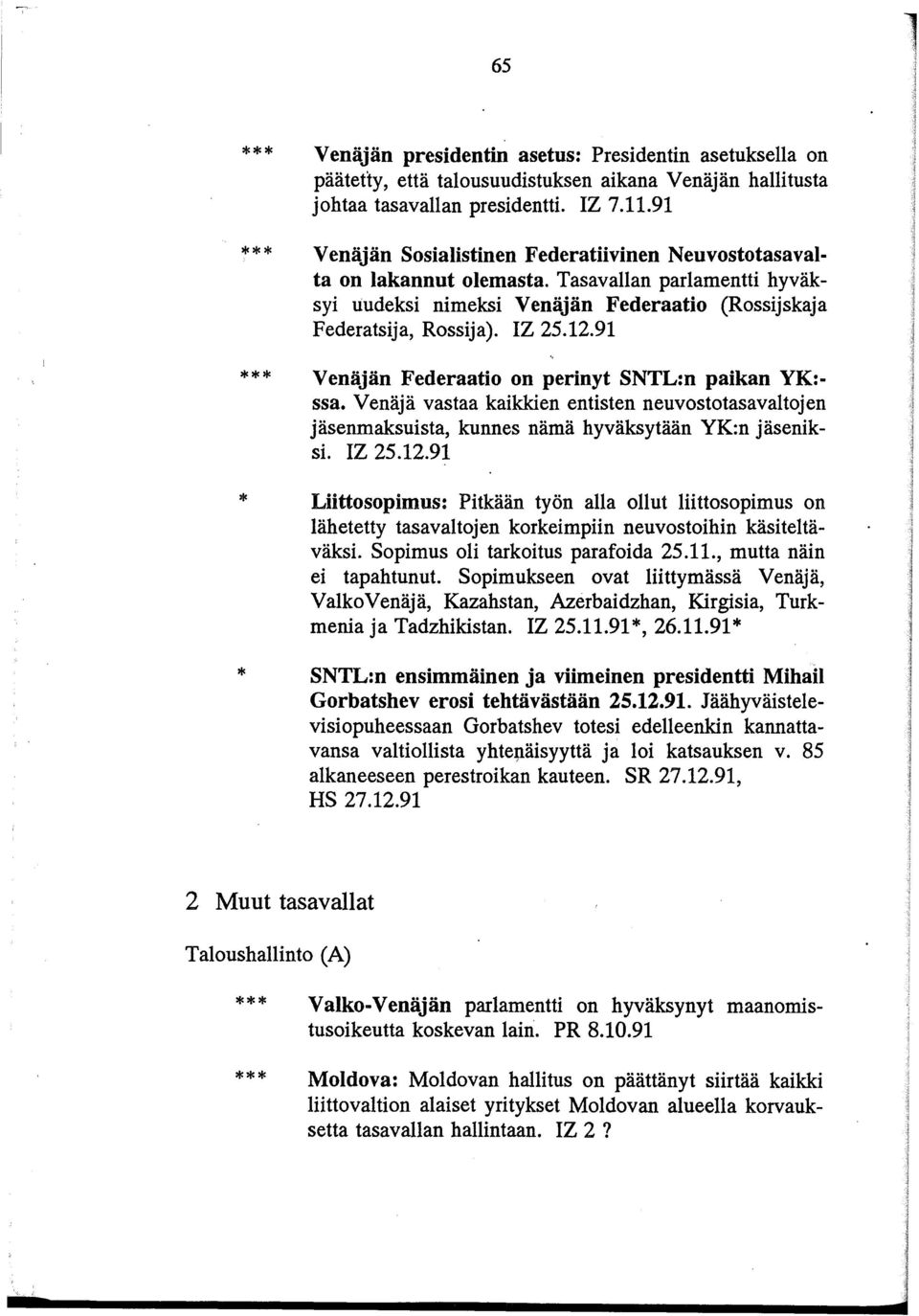 91 Venäjän Federaatio on perinyt SNTL:n paikan YK: ssa. Venäjä vastaa kaikkien entisten neuvostotasavaltojen jäsenmaksuista, kunnes nämä hyväksytään YK:n jäseniksi. IZ 25.12.