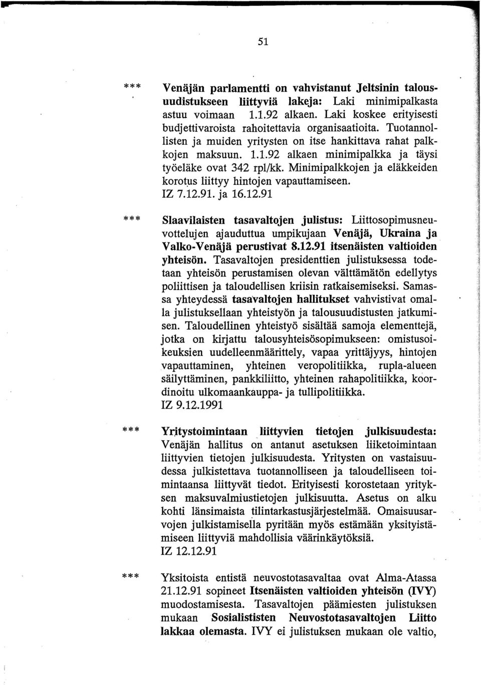 1.92 alkaen minimipalkka ja täysi työeläke ovat 342 rpl/kk. Minimipalkkojen ja eläkkeiden korot~s liittyy hintojen vapauttamiseen. IZ 7.12.