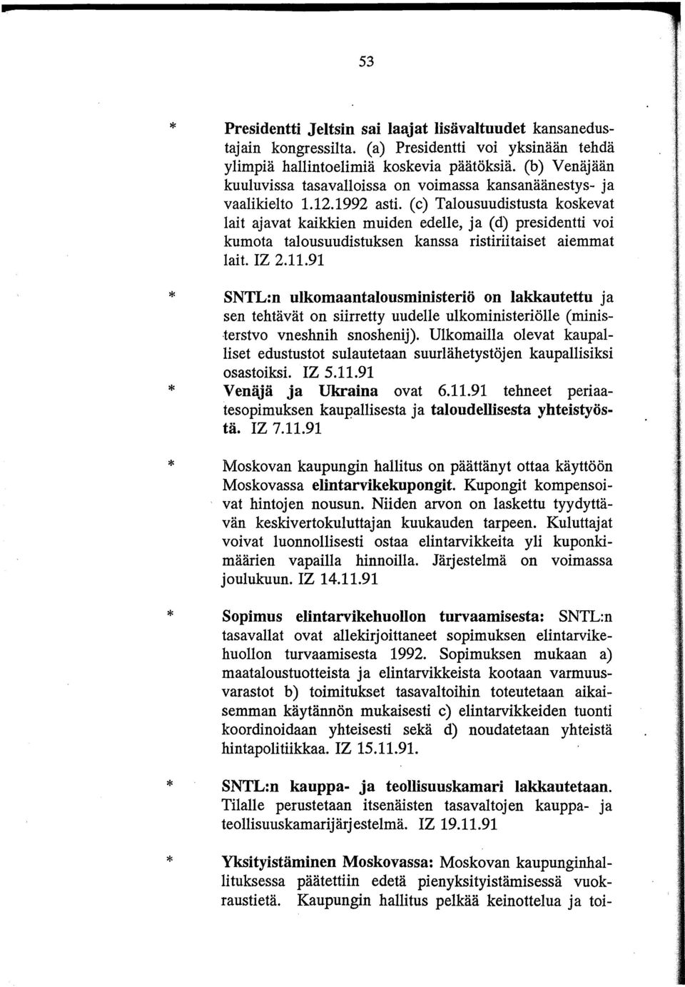 (c) Talousuudistusta koskevat lait ajavat kaikkien muiden edelle, ja (d) presidentti voi kumota talousuudistuksen kanssa ristiriitaiset aiemmat lait. IZ 2.11.