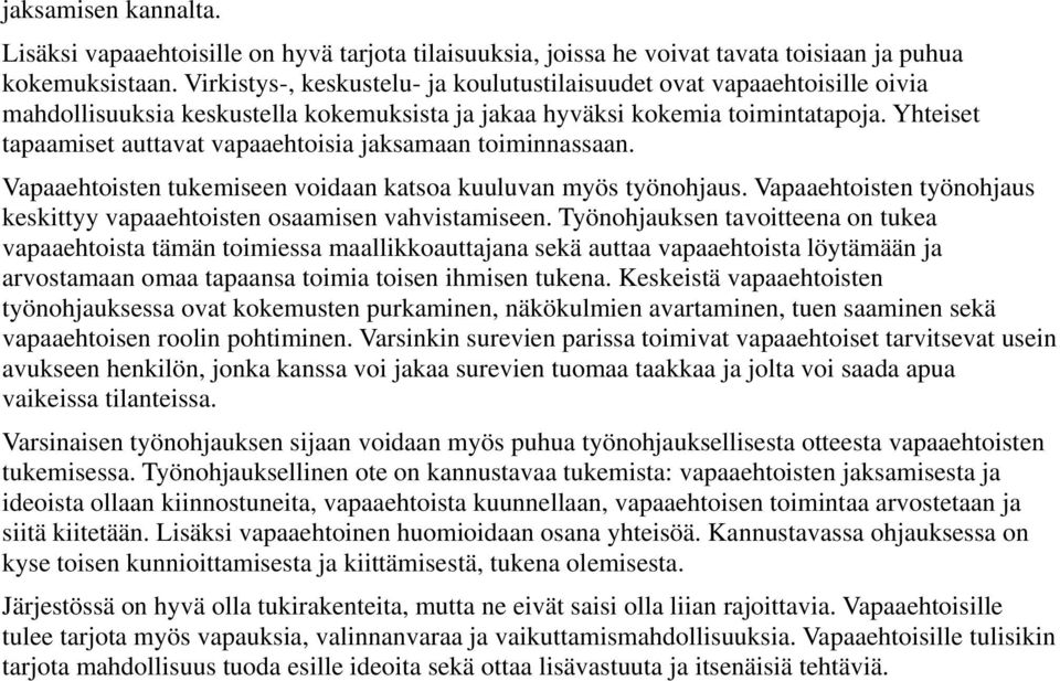 Yhteiset tapaamiset auttavat vapaaehtoisia jaksamaan toiminnassaan. Vapaaehtoisten tukemiseen voidaan katsoa kuuluvan myös työnohjaus.