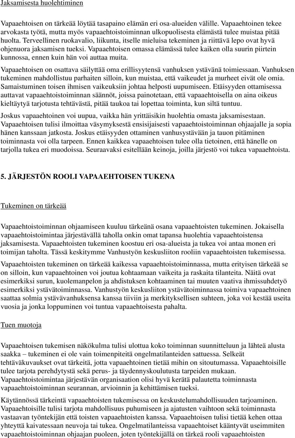 Terveellinen ruokavalio, liikunta, itselle mieluisa tekeminen ja riittävä lepo ovat hyvä ohjenuora jaksamisen tueksi.