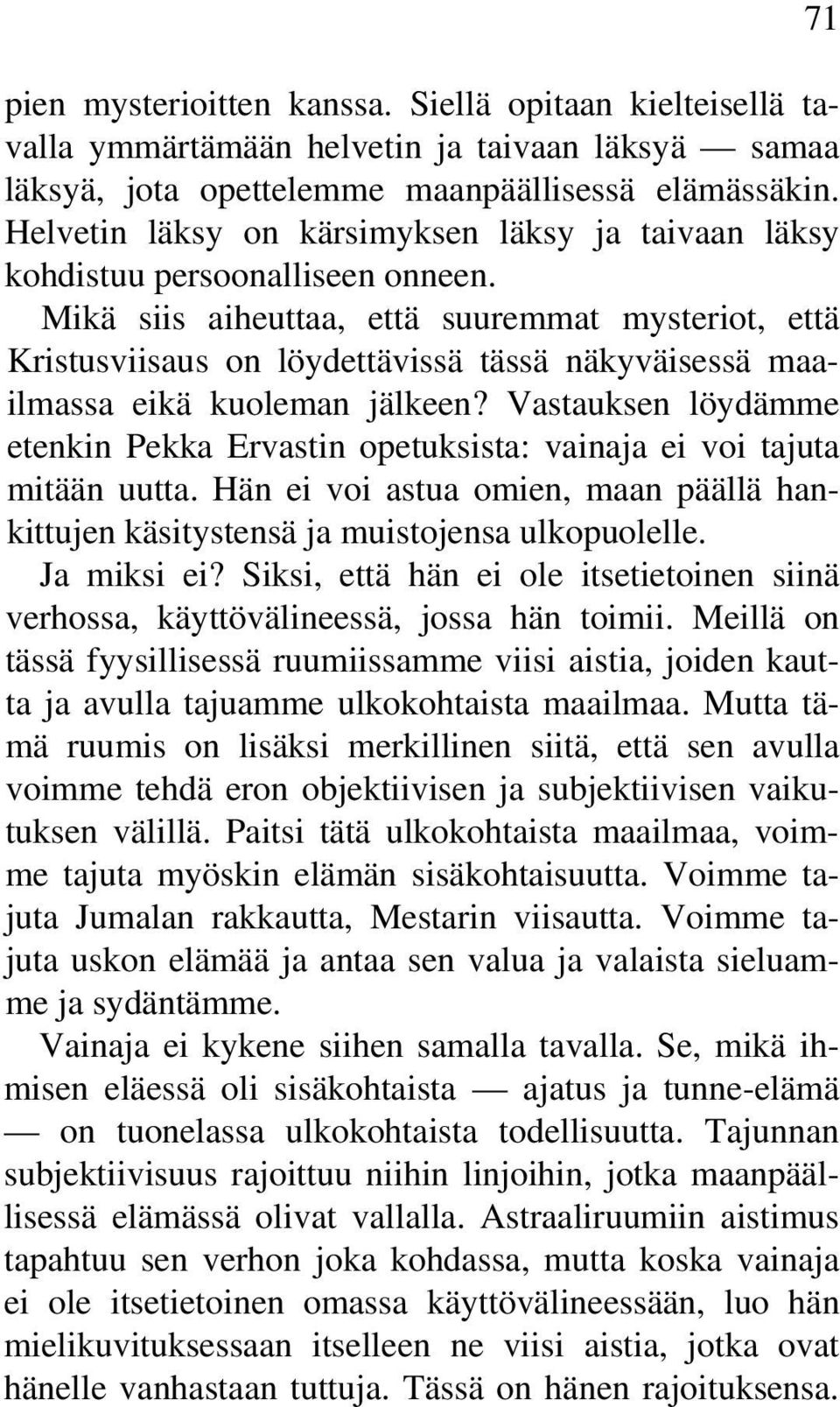 Mikä siis aiheuttaa, että suuremmat mysteriot, että Kristusviisaus on löydettävissä tässä näkyväisessä maailmassa eikä kuoleman jälkeen?