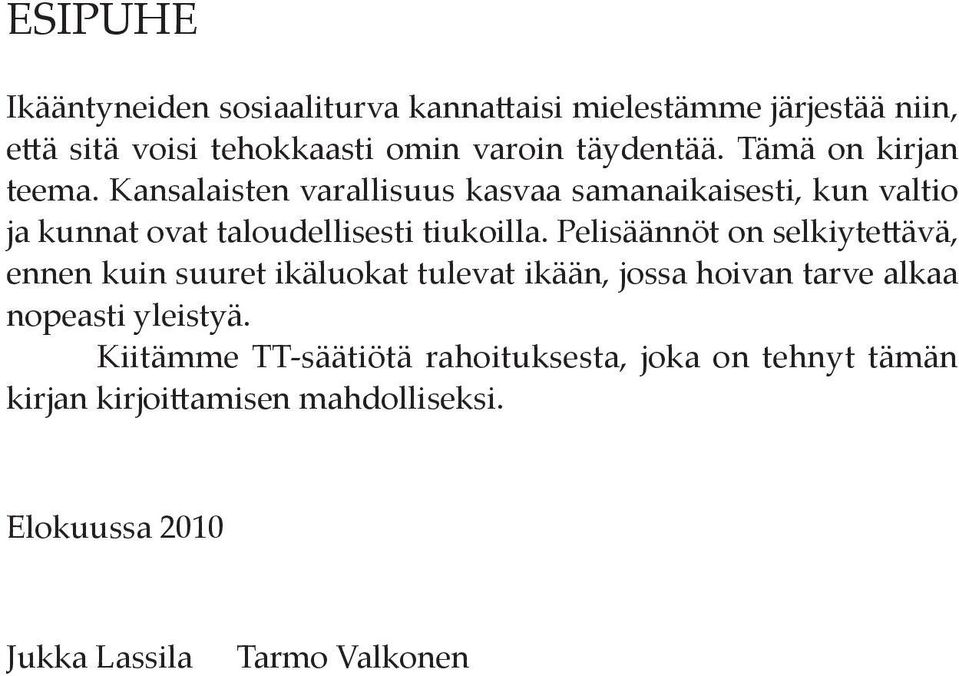 Pelisäännöt on selkiytettävä, ennen kuin suuret ikäluokat tulevat ikään, jossa hoivan tarve alkaa nopeasti yleistyä.