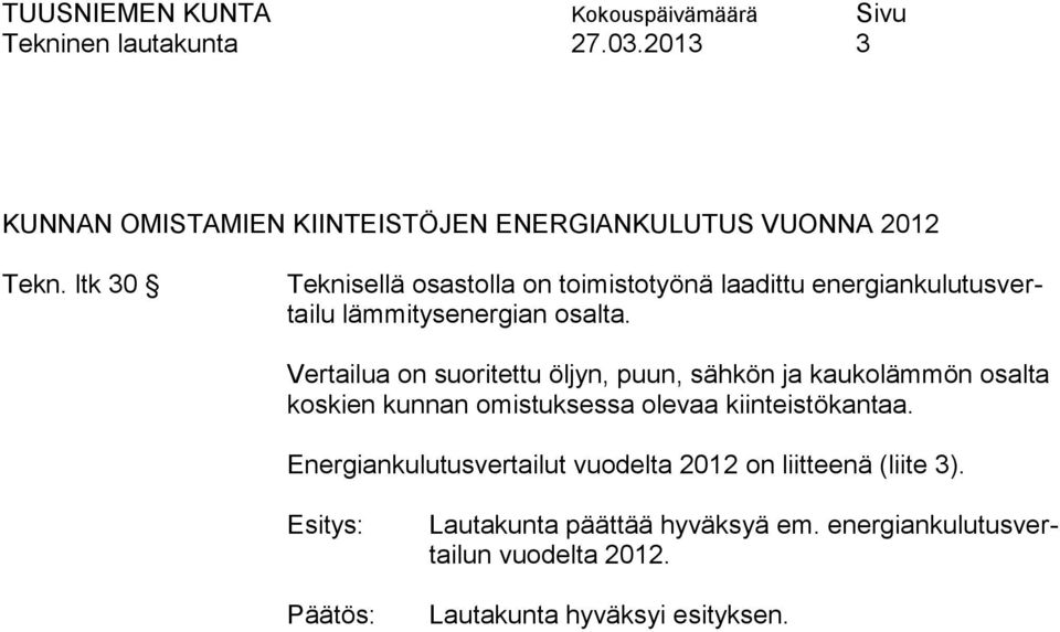 Vertailua on suoritettu öljyn, puun, sähkön ja kaukolämmön osalta koskien kunnan omistuksessa olevaa