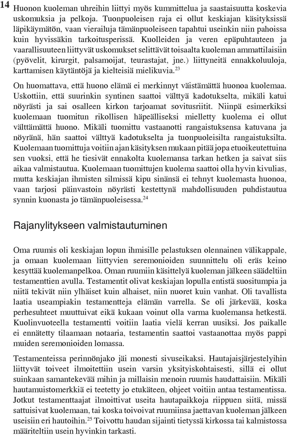 Kuolleiden ja veren epäpuhtauteen ja vaarallisuuteen liittyvät uskomukset selittävät toisaalta kuoleman ammattilaisiin (pyövelit, kirurgit, palsamoijat, teurastajat, jne.