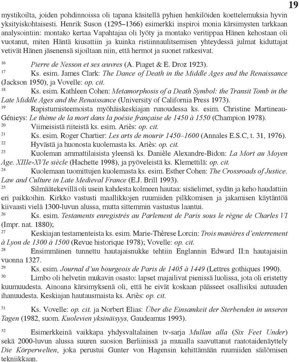 kuinka ristiinnaulitsemisen yhteydessä julmat kiduttajat vetivät Hänen jäsenensä sijoiltaan niin, että hermot ja suonet ratkesivat. 16 Pierre de Nesson et ses œuvres (A. Piaget & E. Droz 1923). 17 Ks.