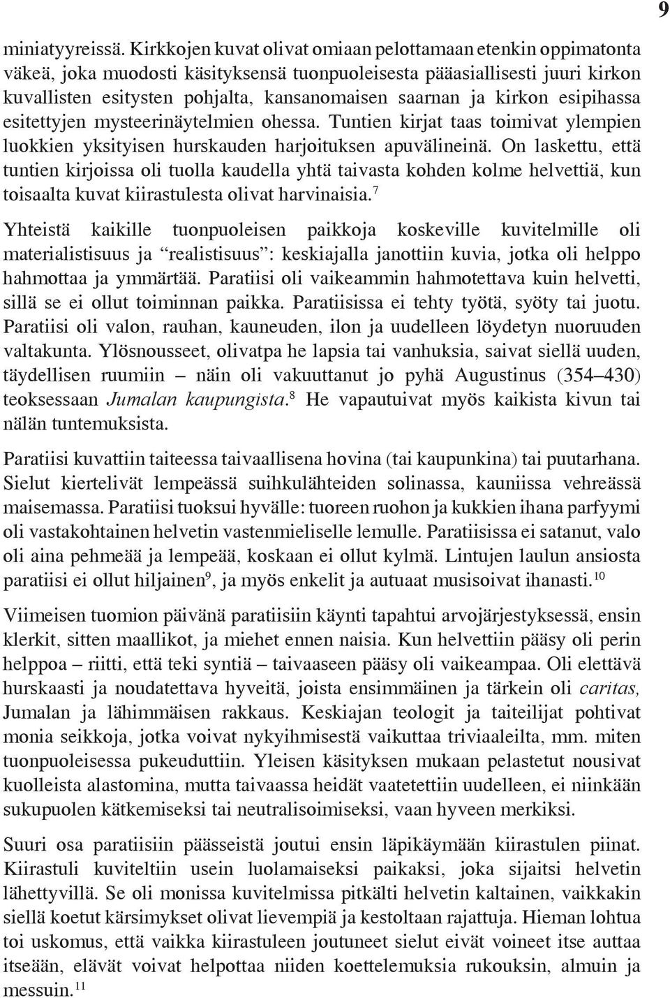 kirkon esipihassa esitettyjen mysteerinäytelmien ohessa. Tuntien kirjat taas toimivat ylempien luokkien yksityisen hurskauden harjoituksen apuvälineinä.