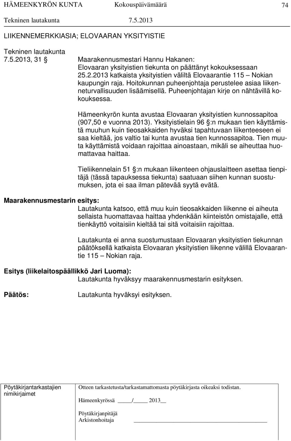 Hämeenkyrön kunta avustaa Elovaaran yksityistien kunnossapitoa (907,50 e vuonna 2013).