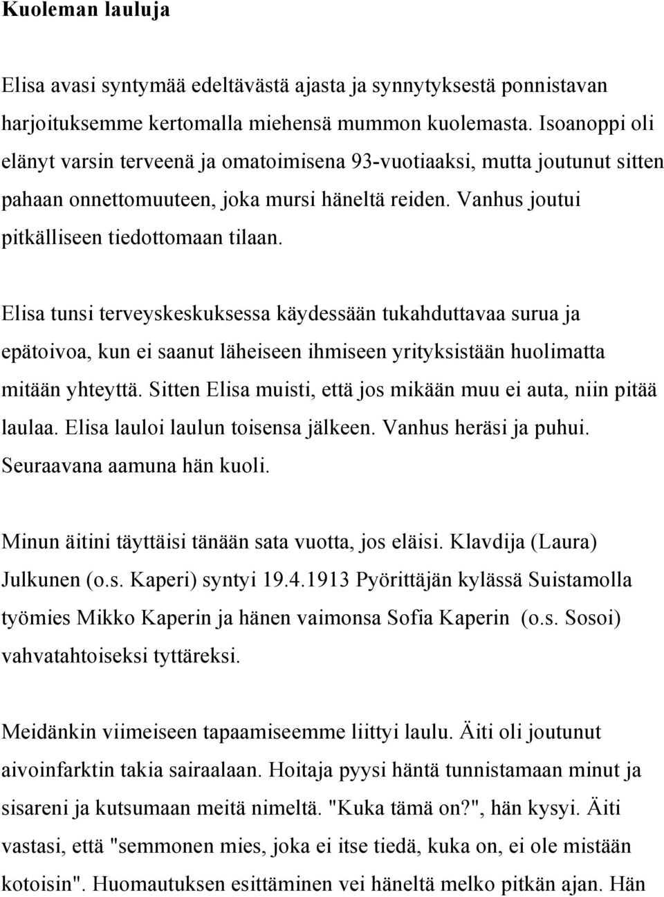 Elisa tunsi terveyskeskuksessa käydessään tukahduttavaa surua ja epätoivoa, kun ei saanut läheiseen ihmiseen yrityksistään huolimatta mitään yhteyttä.