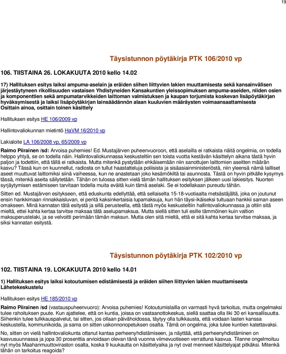 Yhdistyneiden Kansakuntien yleissopimuksen ampuma-aseiden, niiden osien ja komponenttien sekä ampumatarvikkeiden laittoman valmistuksen ja kaupan torjumista koskevan lisäpöytäkirjan hyväksymisestä ja