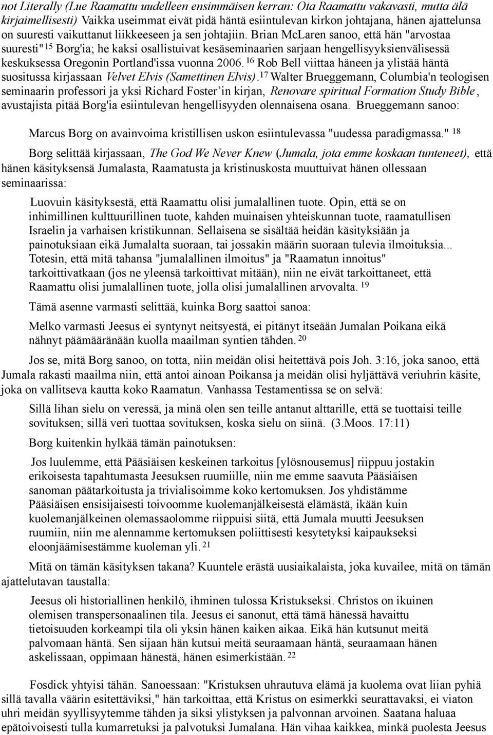 Brian McLaren sanoo, että hän "arvostaa suuresti" 15 Borg'ia; he kaksi osallistuivat kesäseminaarien sarjaan hengellisyyksienvälisessä keskuksessa Oregonin Portland'issa vuonna 2006.