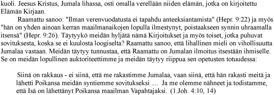 Täytyykö meidän hyljätä nämä Kirjoitukset ja myös toiset, jotka puhuvat sovituksesta, koska se ei kuulosta loogiselta? Raamattu sanoo, että lihallinen mieli on vihollisuutta Jumalaa vastaan.