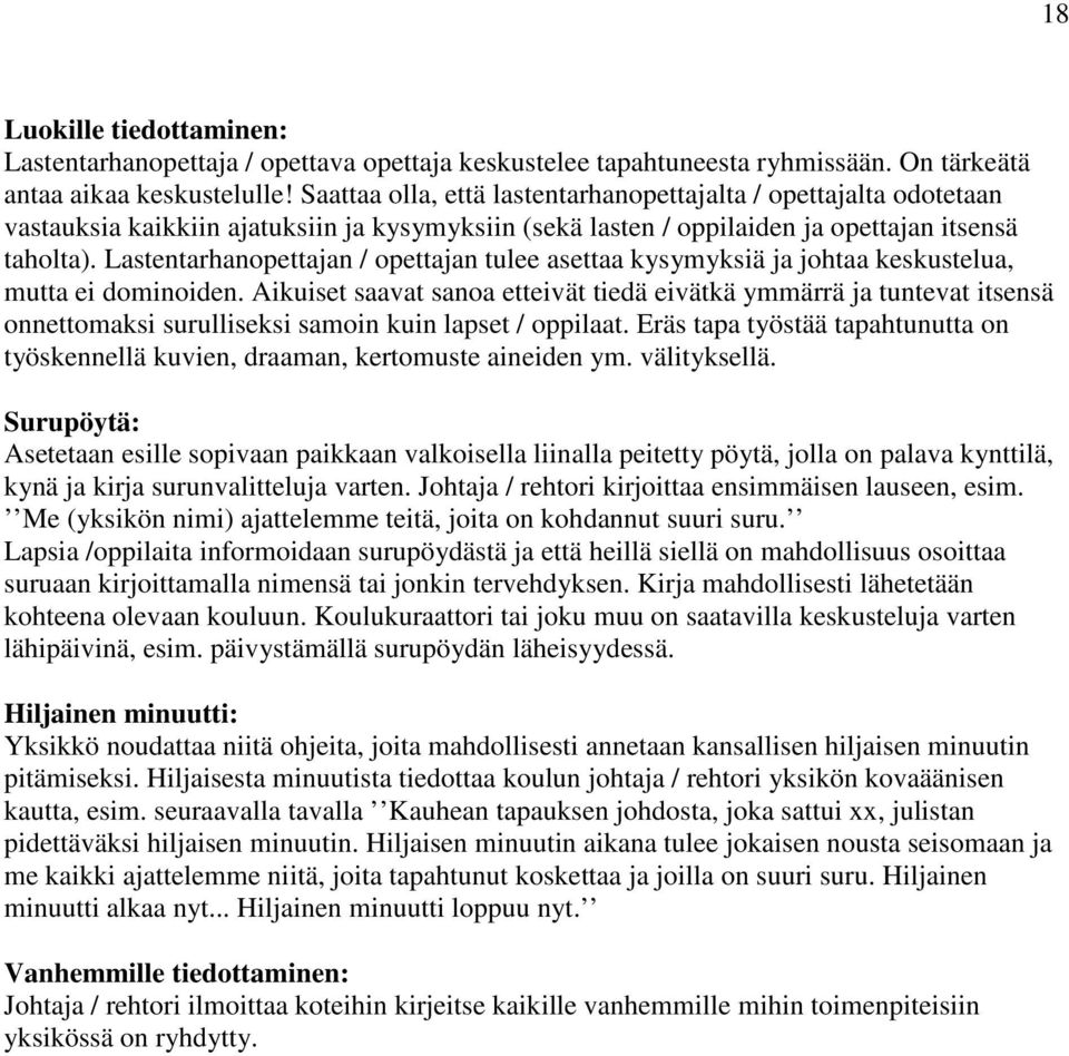 Lastentarhanopettajan / opettajan tulee asettaa kysymyksiä ja johtaa keskustelua, mutta ei dominoiden.