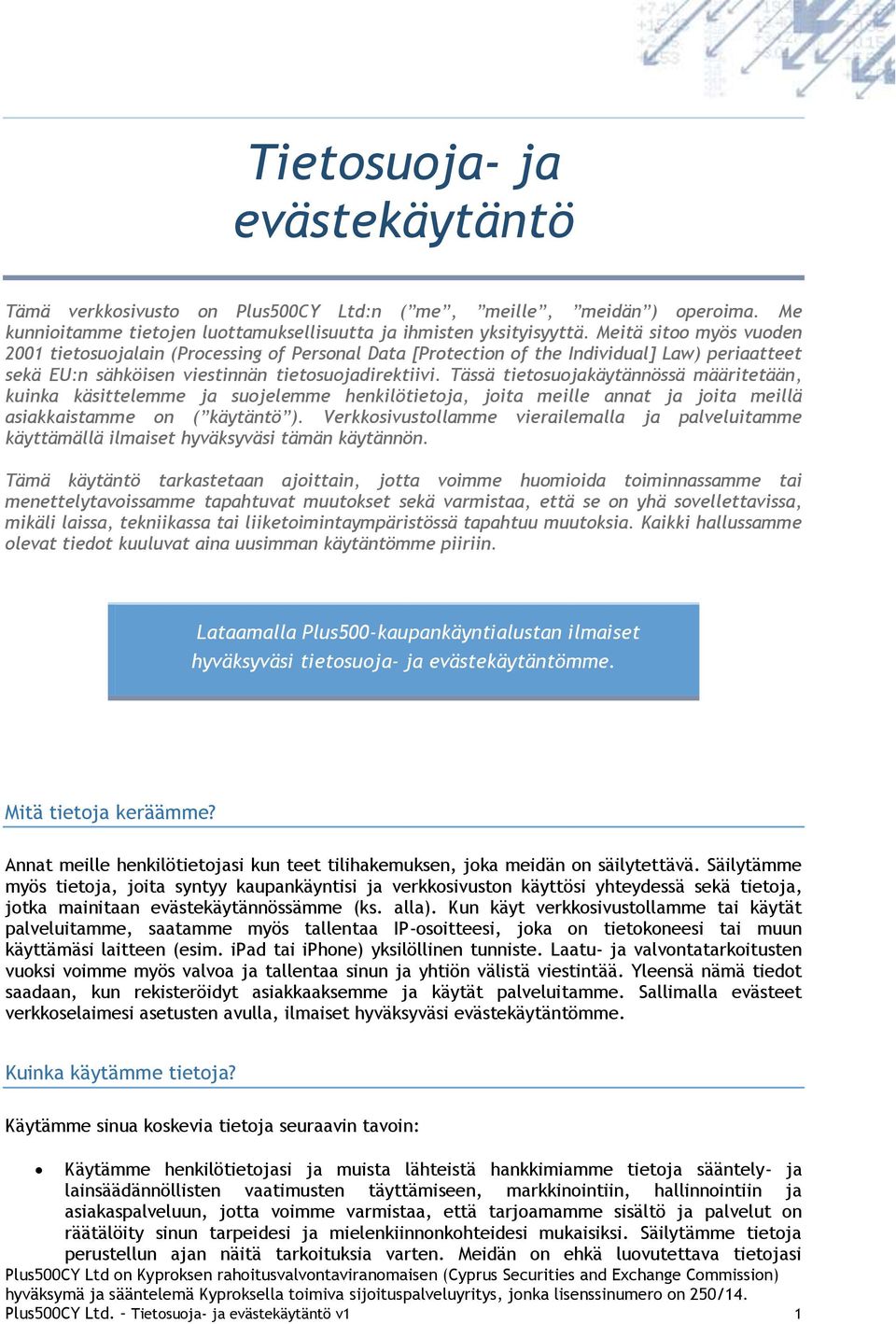 Tässä tietsujakäytännössä määritetään, kuinka käsittelemme ja sujelemme henkilötietja, jita meille annat ja jita meillä asiakkaistamme n ( käytäntö ).