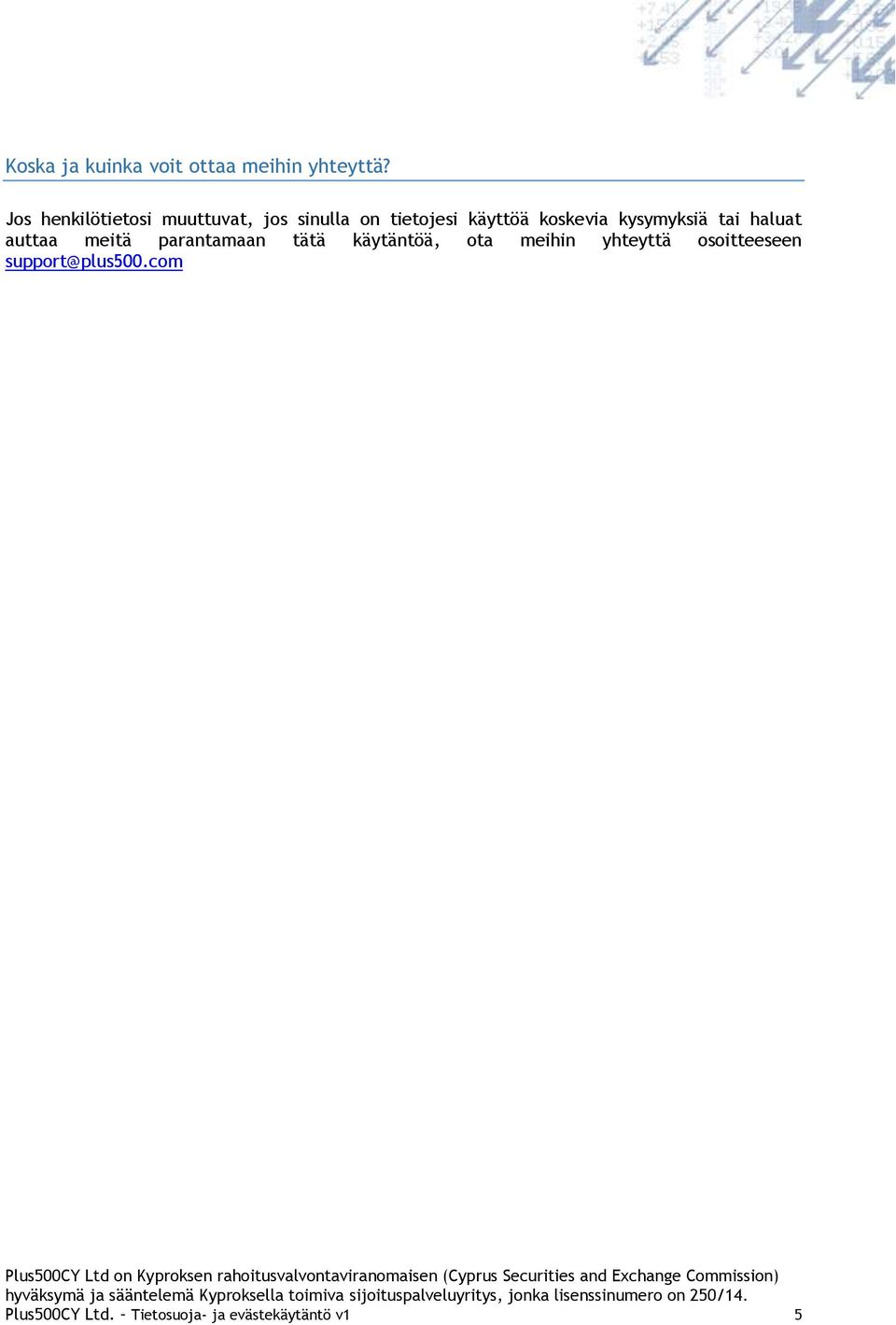 tätä käytäntöä, ta meihin yhteyttä sitteeseen supprt@plus500.