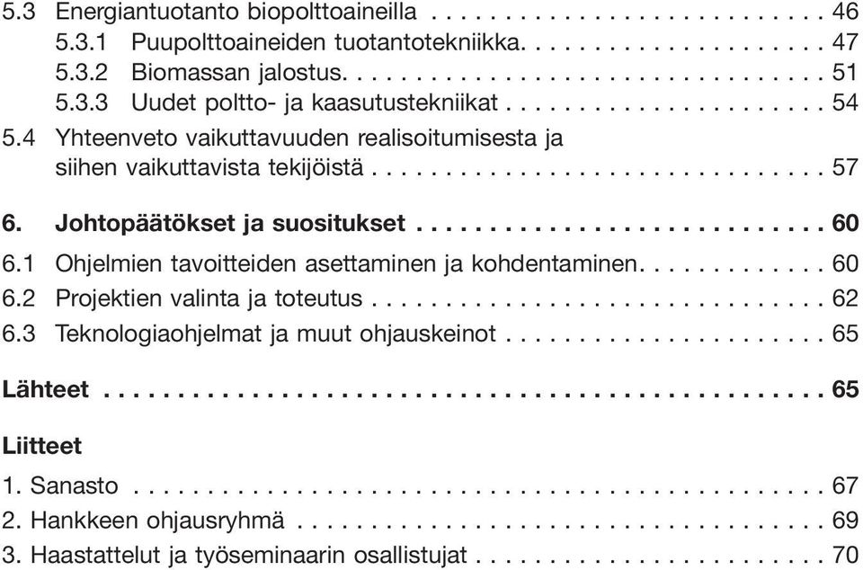 1 Ohjelmien tavoitteiden asettaminen ja kohdentaminen....60 6.2 Projektien valinta ja toteutus...62 6.