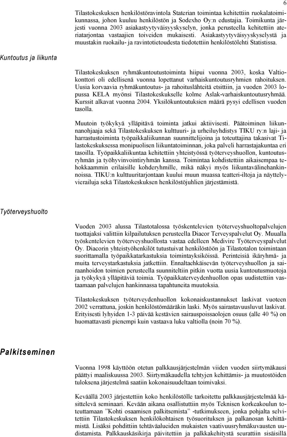 Asiakastyytyväisyyskyselystä ja muustakin ruokailu- ja ravintotietoudesta tiedotettiin henkilöstölehti Statistissa.