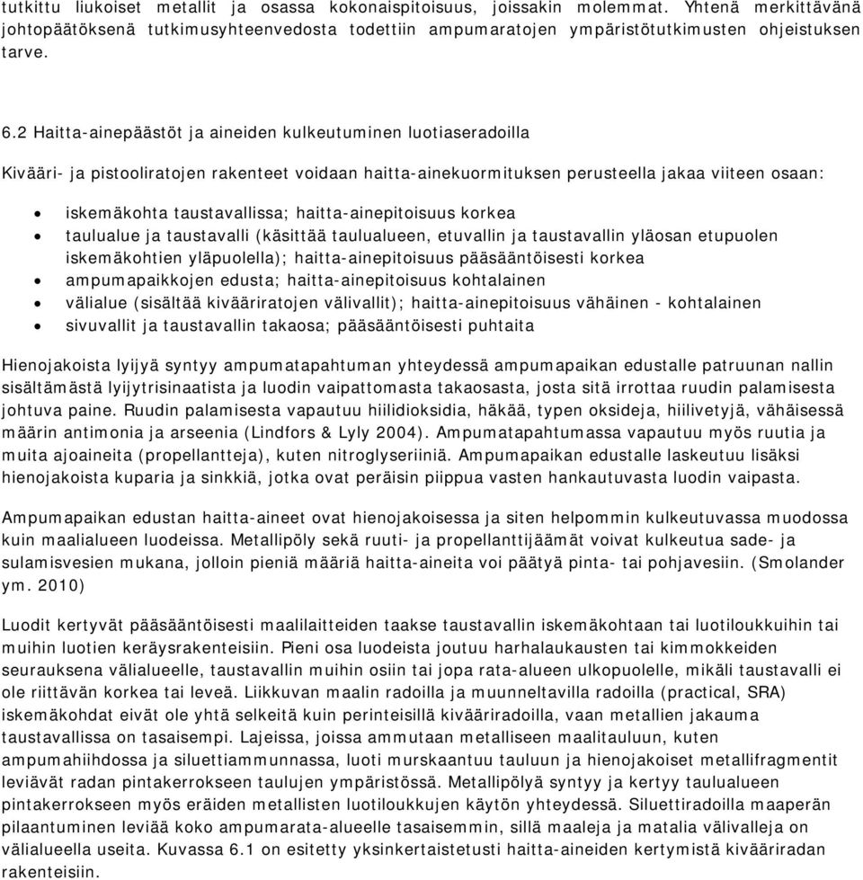 haitta-ainepitoisuus korkea taulualue ja taustavalli (käsittää taulualueen, etuvallin ja taustavallin yläosan etupuolen iskemäkohtien yläpuolella); haitta-ainepitoisuus pääsääntöisesti korkea