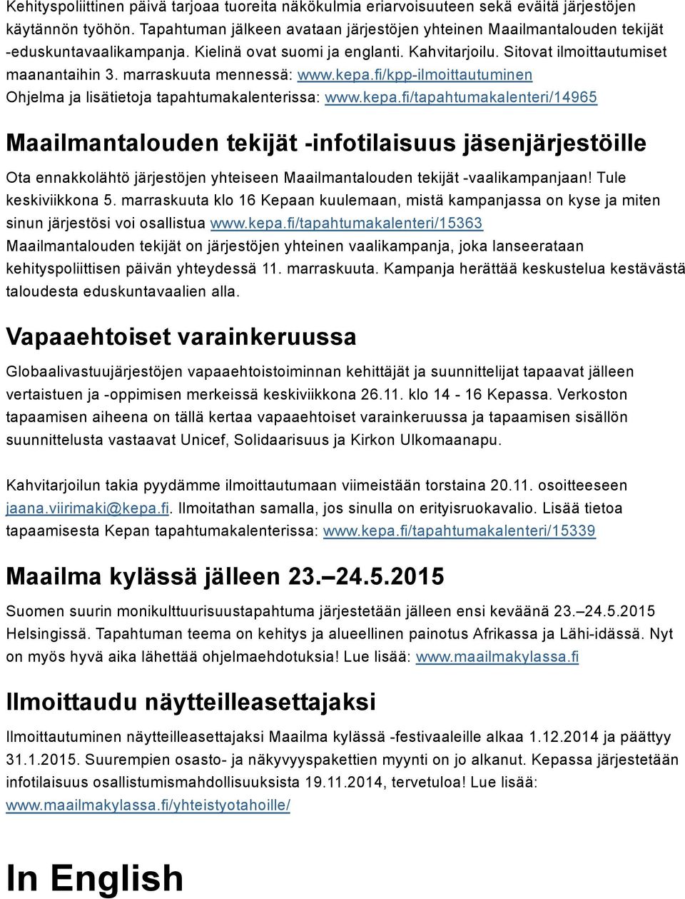 marraskuuta mennessä: www.kepa.fi/kpp-ilmoittautuminen Ohjelma ja lisätietoja tapahtumakalenterissa: www.kepa.fi/tapahtumakalenteri/14965 Maailmantalouden tekijät -infotilaisuus jäsenjärjestöille Ota ennakkolähtö järjestöjen yhteiseen Maailmantalouden tekijät -vaalikampanjaan!