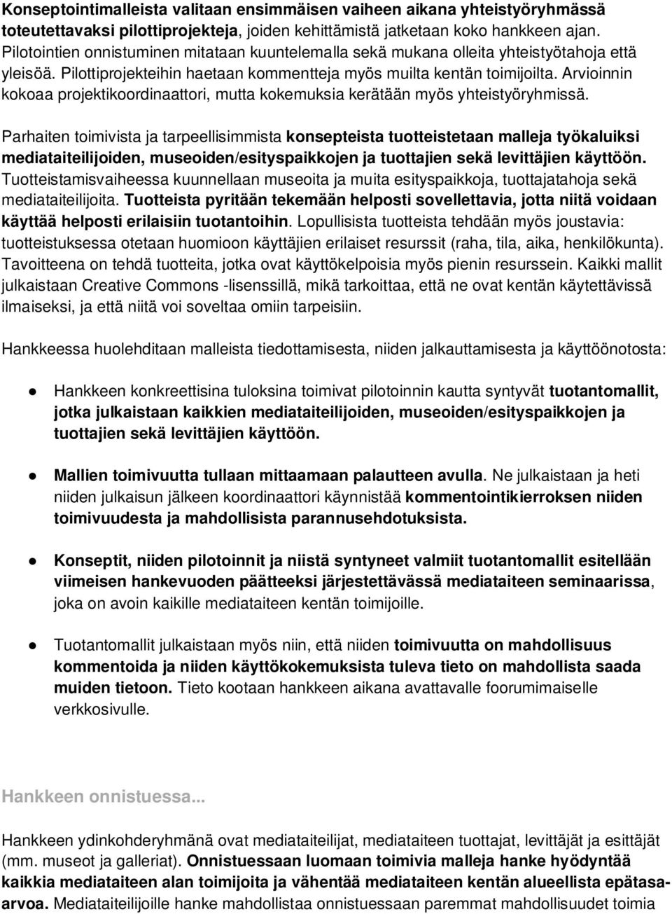 Arvioinnin kokoaa projektikoordinaattori, mutta kokemuksia kerätään myös yhteistyöryhmissä.