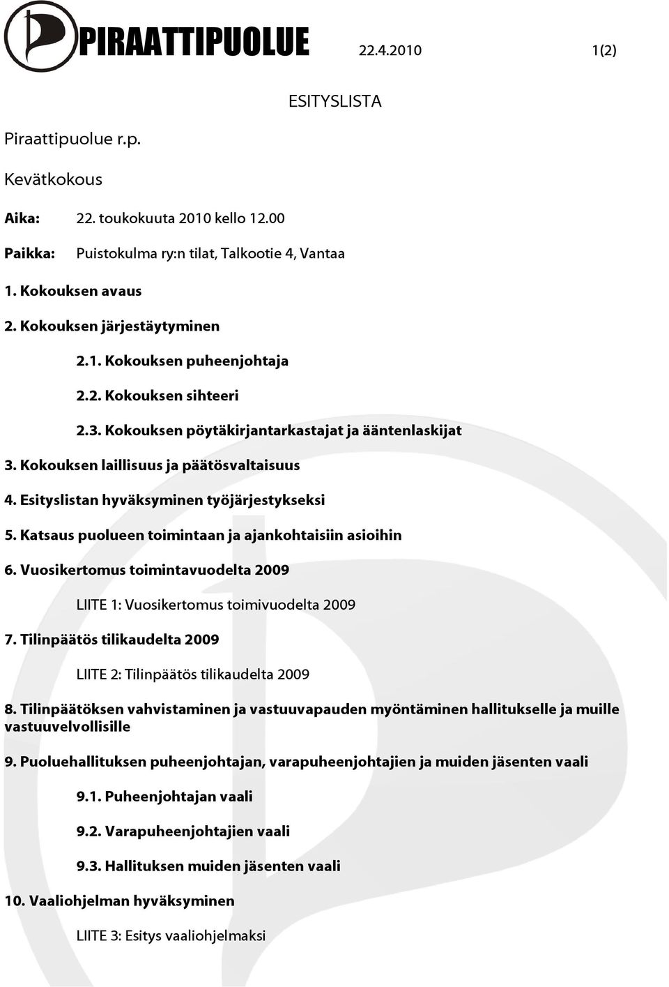 Esityslistan hyväksyminen työjärjestykseksi 5. Katsaus puolueen toimintaan ja ajankohtaisiin asioihin 6. Vuosikertomus toimintavuodelta 2009 LIITE 1: Vuosikertomus toimivuodelta 2009 7.