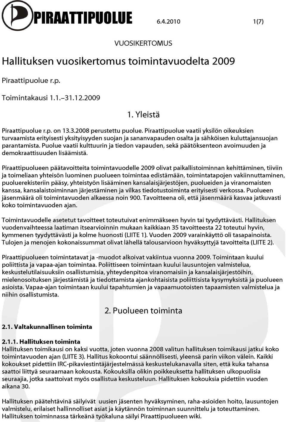 Puolue vaatii kulttuurin ja tiedon vapauden, sekä päätöksenteon avoimuuden ja demokraattisuuden lisäämistä.