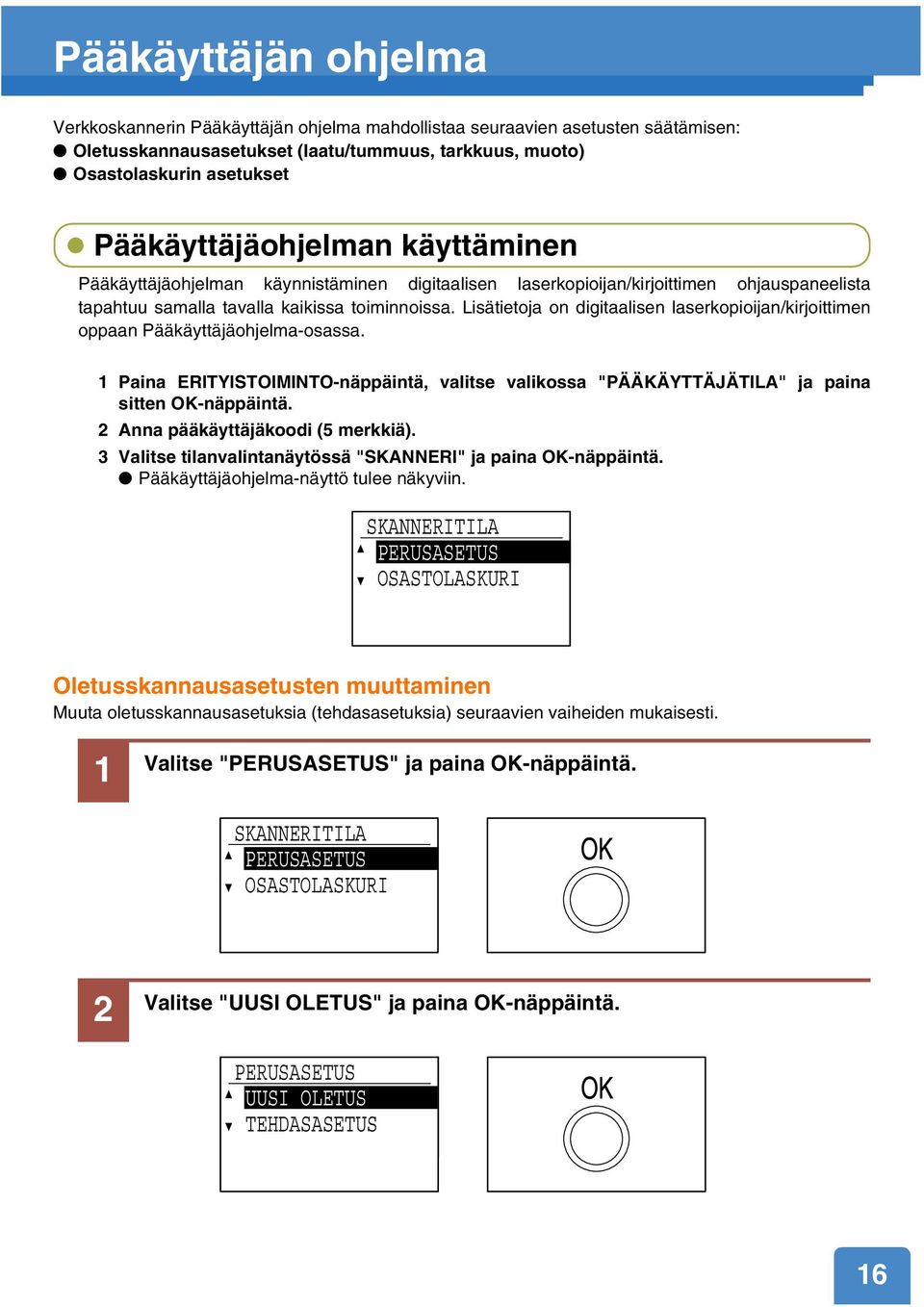 Lisätietoja on digitaalisen laserkopioijan/kirjoittimen oppaan Pääkäyttäjäohjelma-osassa. 1 Paina ERITYISTOIMINTO-näppäintä, valitse valikossa "PÄÄKÄYTTÄJÄTILA" ja paina sitten OK-näppäintä.