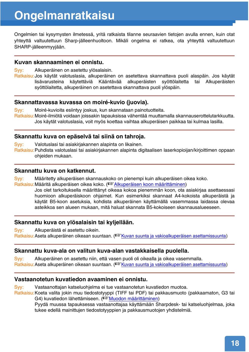 Ratkaisu:Jos käytät valotuslasia, alkuperäinen on asetettava skannattava puoli alaspäin.