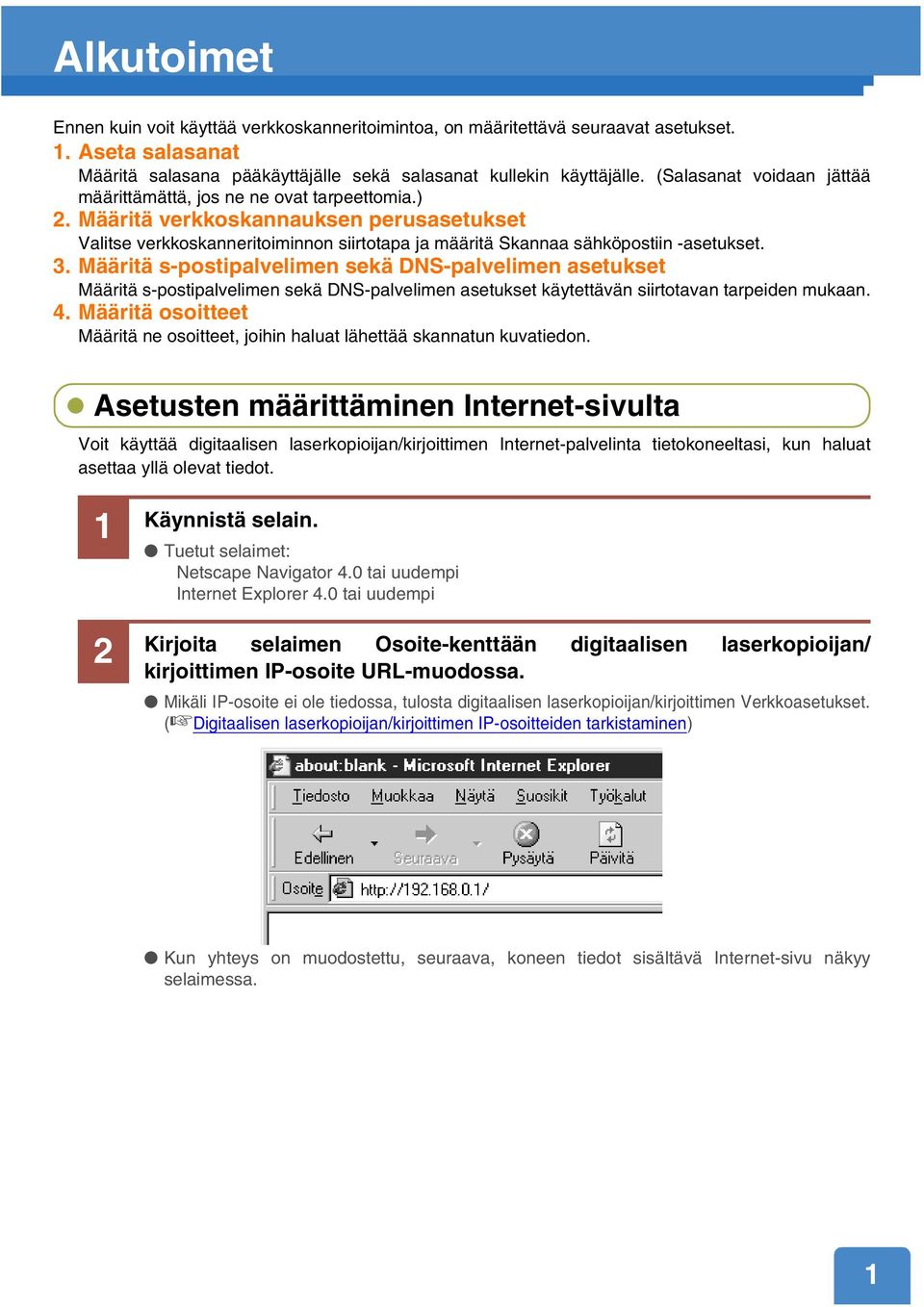 Määritä verkkoskannauksen perusasetukset Valitse verkkoskanneritoiminnon siirtotapa ja määritä Skannaa sähköpostiin -asetukset. 3.