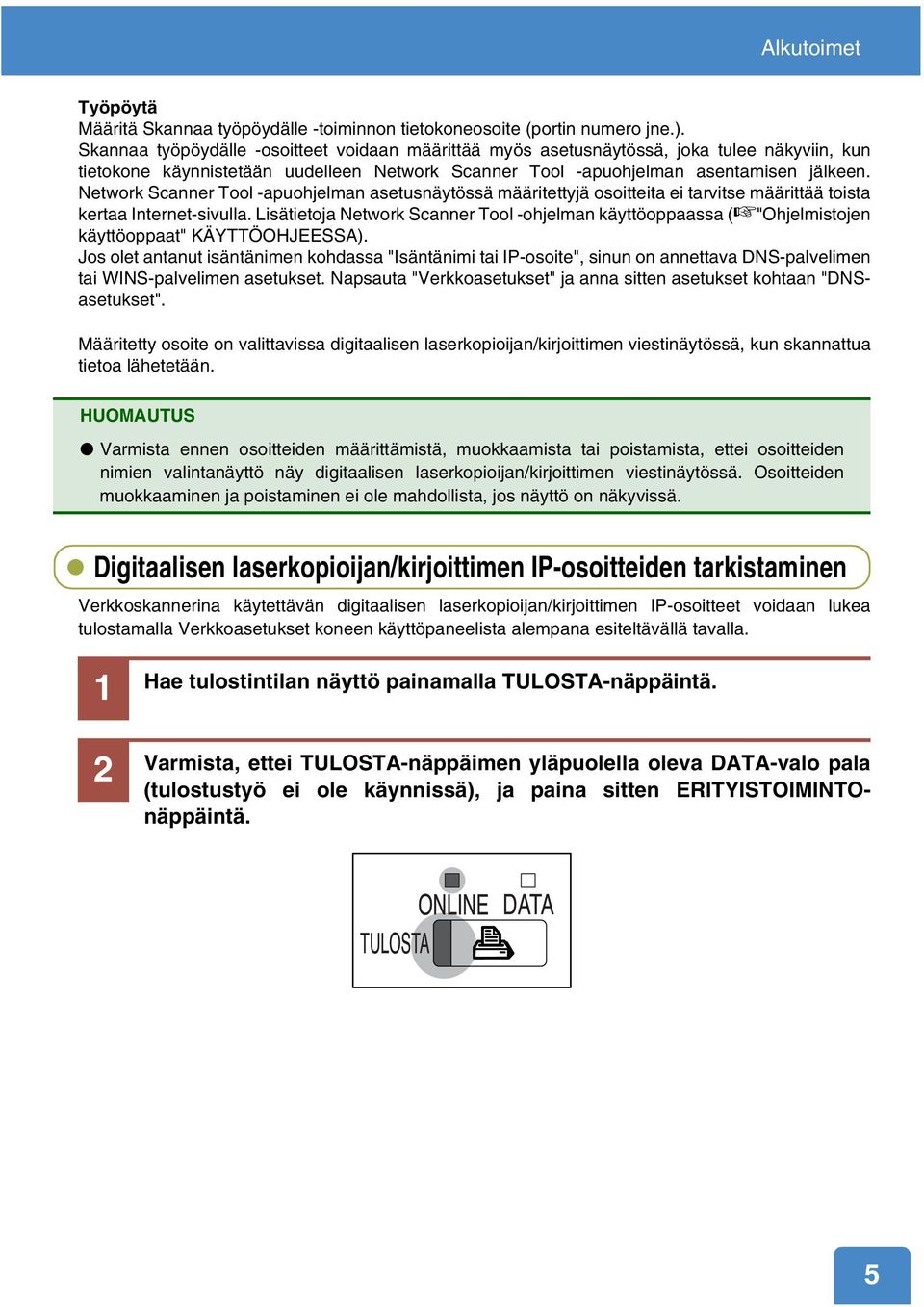 Network Scanner Tool -apuohjelman asetusnäytössä määritettyjä osoitteita ei tarvitse määrittää toista kertaa Internet-sivulla.