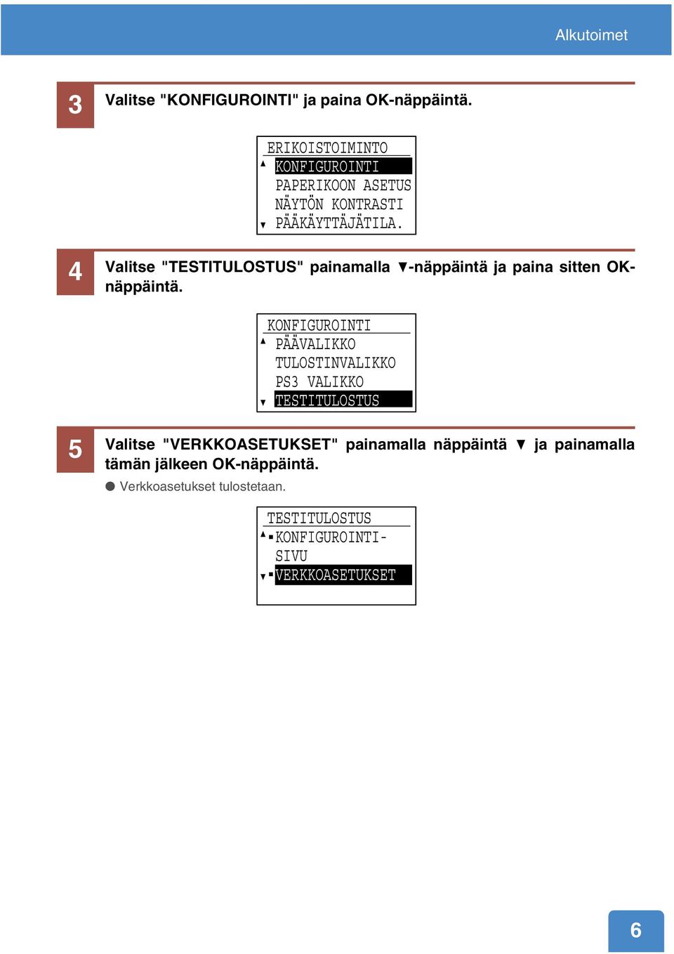 4 Valitse "TESTITULOSTUS" painamalla -näppäintä ja paina sitten OKnäppäintä.